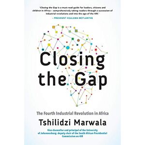Marwala, Tshilidzi Closing the Gap: The Fourth Industrial Revolution in Africa Marwala, Tshilidzi Closing the Gap: The Fourth Industrial Revolution in Africa