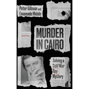Peter Gillman Murder in Cairo: Solving a Cold War Spy Mystery (Murder in Cairo: The Killing of David Holden) Peter Gillman Murder in Cairo: Solving a Cold War Spy Mystery (Murder in Cairo: The Killing of David Holden)