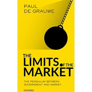 De Grauwe, Paul The Limits of the Market: The Pendulum Between Government and Market De Grauwe, Paul The Limits of the Market: The Pendulum Between Government and Market