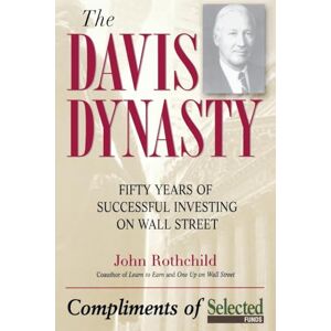 Rothchild, John The Davis Dynasty: Fifty Years of Successful Investing on Wall Street Rothchild, John The Davis Dynasty: Fifty Years of Successful Investing on Wall Street