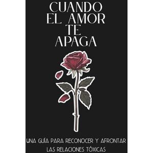 Editore, Borsstre Cuando el amor te apaga: Una guía para reconocer y afrontar las relaciones tóxicas Editore, Borsstre Cuando el amor te apaga: Una guía para reconocer y afrontar las relaciones tóxicas