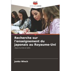Winch, Junko Recherche sur l'enseignement du japonais au Royaume-Uni: Opportunités et défis Winch, Junko Recherche sur l'enseignement du japonais au Royaume-Uni: Opportunités et défis