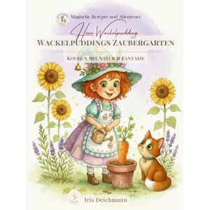 Deichmann, Iris Wackelpuddings Zaubergarten, Kinderkochbuch, Kochbuch für Kinder, Kochen mit Kindern, Kochen lernen für Vorschulkinder: Kochen mit Natur & Fantasie, ... & Zaubertricks mit Hexe Wackelpudding) Deichmann, Iris Wackelpuddings Zaubergarten, Kinderkochbuch, Kochbuch für Kinder, Kochen mit Kindern, Kochen lernen für Vorschulkinder: Kochen mit Natur & Fantasie, ... & Zaubertricks mit Hexe Wackelpudding)