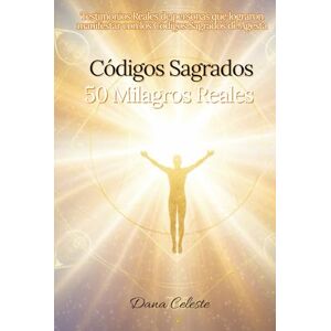 Celeste Britos, Brit Dana Códigos Sagrados 50 Milagros Reales: Testimonios Reales de personas que lograron manifestar con los Códigos Sagrados de Agesta Celeste Britos, Brit Dana Códigos Sagrados 50 Milagros Reales: Testimonios Reales de personas que lograron manifestar con los Códigos Sagrados de Agesta