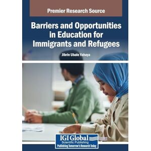 Barriers and Opportunities in Education for Immigrants and Refugees Barriers and Opportunities in Education for Immigrants and Refugees