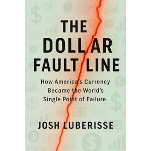 Luberisse, Josh The Dollar Fault Line: How America’s Currency Became the World’s Single Point of Failure (Business & Finance) Luberisse, Josh The Dollar Fault Line: How America’s Currency Became the World’s Single Point of Failure (Business & Finance)