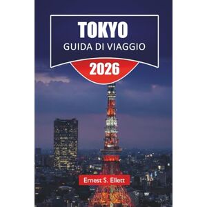 Ellett, Ernest S. TOKYO GUIDA DI VIAGGIO 2025-2026: Scopri le principali attrazioni del Giappone, le gemme nascoste, i quartieri dello shopping, i punti di ristoro e i consigli pratici per i visitatori Ellett, Ernest S. TOKYO GUIDA DI VIAGGIO 2025-2026: Scopri le principali attrazioni del Giappone, le gemme nascoste, i quartieri dello shopping, i punti di ristoro e i consigli pratici per i visitatori