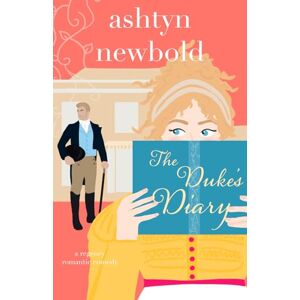 Newbold, Ashtyn The Duke's Diary: A Regency Romance: 2 (Noble Charades) Newbold, Ashtyn The Duke's Diary: A Regency Romance: 2 (Noble Charades)