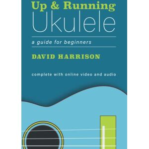 Harrison, David Up & Running Ukulele: A Guide for Beginners Harrison, David Up & Running Ukulele: A Guide for Beginners