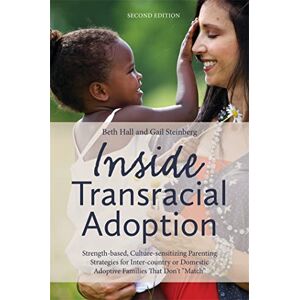 Steinberg Inside Transracial Adoption: Strength-based, Culture-sensitizing Parenting Strategies for Inter-country or Domestic Adoptive Families That Don't "Match", Second Edition Steinberg Inside Transracial Adoption: Strength-based, Culture-sensitizing Parenting Strategies for Inter-country or Domestic Adoptive Families That Don't "Match", Second Edition