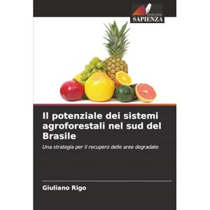 Rigo, Giuliano Il potenziale dei sistemi agroforestali nel sud del Brasile: Una strategia per il recupero delle aree degradate Rigo, Giuliano Il potenziale dei sistemi agroforestali nel sud del Brasile: Una strategia per il recupero delle aree degradate