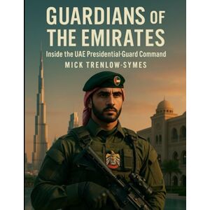 Trenlow-Symes, Mick Guardians of the Emirates: Inside the UAE Presidential Guard Command (Silent Warriors: Inside the World’s Elite Special Forces) Trenlow-Symes, Mick Guardians of the Emirates: Inside the UAE Presidential Guard Command (Silent Warriors: Inside the World’s Elite Special Forces)