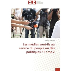 MIKINDO, Fammyy Les médias sont-ils au service du peuple ou des politiques ? Tome 2 MIKINDO, Fammyy Les médias sont-ils au service du peuple ou des politiques ? Tome 2