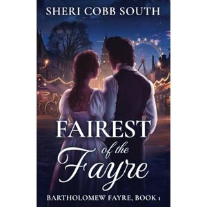 South, Sheri Cobb Fairest of the Fayre: 1 (Bartholomew Fayre) South, Sheri Cobb Fairest of the Fayre: 1 (Bartholomew Fayre)