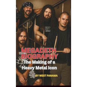 PANAMA, WEST MEGADETH BIOGRAPHY: The Making of a Heavy Metal Icon PANAMA, WEST MEGADETH BIOGRAPHY: The Making of a Heavy Metal Icon
