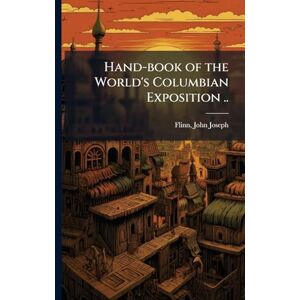 Hand-book of the World's Columbian Exposition .. Hand-book of the World's Columbian Exposition ..