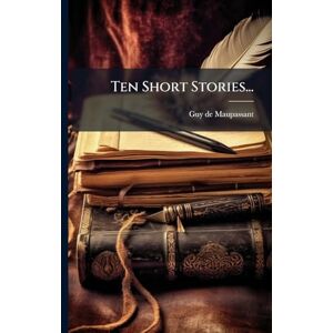 Maupassant, Guy De Ten Short Stories... Maupassant, Guy De Ten Short Stories...