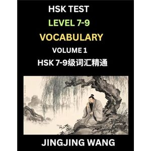 Wang, Jingjing HSK Level 7, 8, 9 Vocabulary (Part 1)- Self-learn Chinese Words with Example Sentences, and Essays to Prepare HSK 7-9 Test, A Guide to Study and Qualify Advanced Mandarin Language Test Wang, Jingjing HSK Level 7, 8, 9 Vocabulary (Part 1)- Self-learn Chinese Words with Example Sentences, and Essays to Prepare HSK 7-9 Test, A Guide to Study and Qualify Advanced Mandarin Language Test