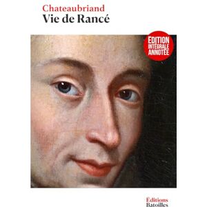 de Chateaubriand, François-René Vie de Rancé: Édition collector annotée et enrichie de deux préfaces de Chateaubriand, François-René Vie de Rancé: Édition collector annotée et enrichie de deux préfaces