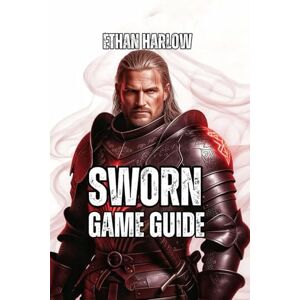 Ashford. C., Nina SWORN GAME GUIDE: From Your First Victory to Advanced Optimization, and Creating Signature Builds That Work Every Single Run Ashford. C., Nina SWORN GAME GUIDE: From Your First Victory to Advanced Optimization, and Creating Signature Builds That Work Every Single Run