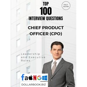 .biz, DollarBook Top 100 Chief Product Officer (CPO) Interview questions: Fully Solved: Show Product Leadership with Real-World Wisdom (Top 100 Interview Questions: Leadership and Executive Series) .biz, DollarBook Top 100 Chief Product Officer (CPO) Interview questions: Fully Solved: Show Product Leadership with Real-World Wisdom (Top 100 Interview Questions: Leadership and Executive Series)