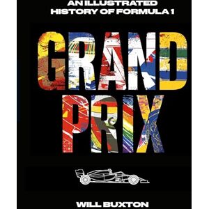 Buxton, Will Grand Prix: An Illustrated History of Formula 1. The perfect F1 gift for fans of Drive to Survive! Buxton, Will Grand Prix: An Illustrated History of Formula 1. The perfect F1 gift for fans of Drive to Survive!