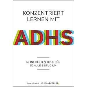 Dörwald, Sara Konzentriert lernen mit ADHS: Meine besten Tipps für Schule und Studium (Selbsthilfe für erfolgreiches Lernen mit ADHS für Schüler, Studenten und Erwachsene) Dörwald, Sara Konzentriert lernen mit ADHS: Meine besten Tipps für Schule und Studium (Selbsthilfe für erfolgreiches Lernen mit ADHS für Schüler, Studenten und Erwachsene)