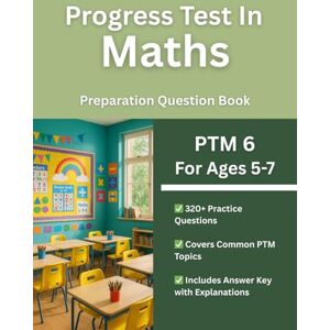 Daly, Dr Christopher Progress Test in Maths (PTM 6, Ages 5-7) Practice Workbook: 320+ Multiple Choice Test Style Questions Daly, Dr Christopher Progress Test in Maths (PTM 6, Ages 5-7) Practice Workbook: 320+ Multiple Choice Test Style Questions