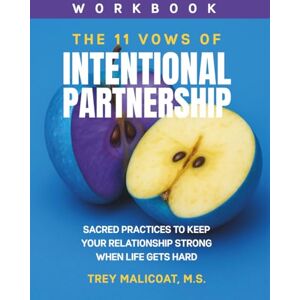 Malicoat, Trey The 11 Vows of Intentional Partnership: Sacred Practices to Keep Your Relationship Strong When Life Gets Hard (The Sacred Vows of Love) Malicoat, Trey The 11 Vows of Intentional Partnership: Sacred Practices to Keep Your Relationship Strong When Life Gets Hard (The Sacred Vows of Love)