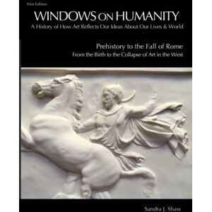 Shaw, Sandra J. Windows on Humanity: A History of How Art Reflects Our Ideas About Our Lives & World Shaw, Sandra J. Windows on Humanity: A History of How Art Reflects Our Ideas About Our Lives & World