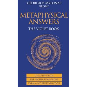 Mylonas, Georgios Metaphysical Answers: The Violet Book: Life After Death, the Higher Dimensions, Karma and Reincarnation Mylonas, Georgios Metaphysical Answers: The Violet Book: Life After Death, the Higher Dimensions, Karma and Reincarnation