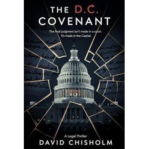 Chisholm, David THE D.C. COVENANT: A Legal Thriller (The Covenant Series) Chisholm, David THE D.C. COVENANT: A Legal Thriller (The Covenant Series)