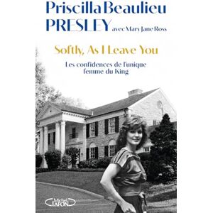 Beaulieu Presley, Priscilla Softly, As I leave you Les confidences de l'unique femme du King Beaulieu Presley, Priscilla Softly, As I leave you Les confidences de l'unique femme du King