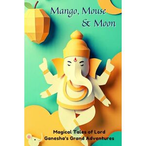 Tippa, Surya Mango, Mouse & Moon: : 3 Magical Tales of Lord Ganesha’s Grand Adventures Tippa, Surya Mango, Mouse & Moon: : 3 Magical Tales of Lord Ganesha’s Grand Adventures