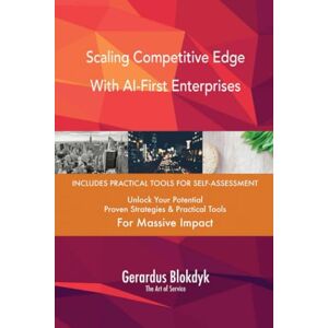 Gerardus Blokdyk - The Art of Service Scaling Competitive Edge With AI-First Enterprises Gerardus Blokdyk - The Art of Service Scaling Competitive Edge With AI-First Enterprises
