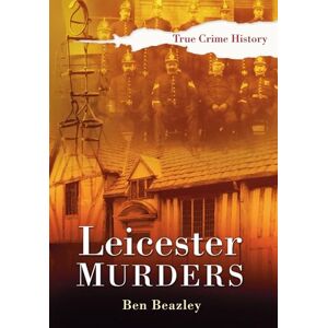 Beazley, Ben Leicester Murders (Sutton True Crime History) Beazley, Ben Leicester Murders (Sutton True Crime History)