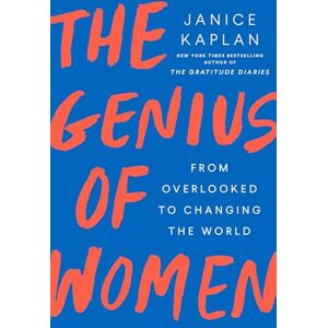 Kaplan, Janice The Genius of Women: From Overlooked to Changing the World Kaplan, Janice The Genius of Women: From Overlooked to Changing the World