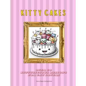 Reese, Danny Kitty Cakes: Over 60 Kittylicious Designs for Cat Lovers A relaxing Coloring Book for Grown-Ups and Children (Adult Coloring Books) Reese, Danny Kitty Cakes: Over 60 Kittylicious Designs for Cat Lovers A relaxing Coloring Book for Grown-Ups and Children (Adult Coloring Books)