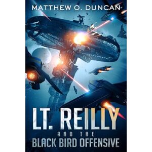 Duncan, Matthew O Lt. Reilly and the Black Bird Offensive: (A New Terra Sagas Spin-Off): 2 Duncan, Matthew O Lt. Reilly and the Black Bird Offensive: (A New Terra Sagas Spin-Off): 2