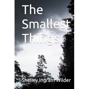Wilder, Shelley Ingram The Smallest Things (Grit and Grace) Wilder, Shelley Ingram The Smallest Things (Grit and Grace)