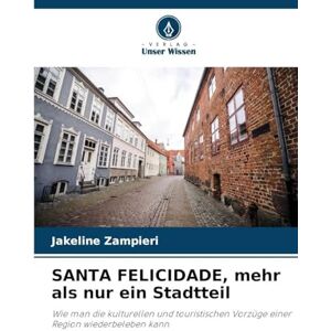 Zampieri, Jakeline SANTA FELICIDADE, mehr als nur ein Stadtteil: Wie man die kulturellen und touristischen Vorzüge einer Region wiederbeleben kann Zampieri, Jakeline SANTA FELICIDADE, mehr als nur ein Stadtteil: Wie man die kulturellen und touristischen Vorzüge einer Region wiederbeleben kann