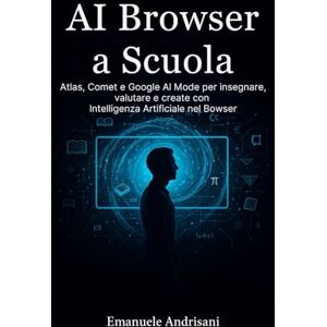 Andrisani, Emanuele AI BROWSER A SCUOLA: Atlas, Comet e Google AI Mode per insegnare, valutare e creare con Intelligenza Artificiale nel Browser. Andrisani, Emanuele AI BROWSER A SCUOLA: Atlas, Comet e Google AI Mode per insegnare, valutare e creare con Intelligenza Artificiale nel Browser.
