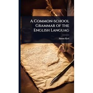 Kerl, Simon A Common-school Grammar of the English Languag Kerl, Simon A Common-school Grammar of the English Languag