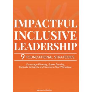 Allolding, Marguerite Impactful Inclusive Leadership: 9 Powerful Strategies that Encourage Diversity, Foster Equality, and Cultivate Inclusivity to Transform Your ... Inclusivity to Transform Your Workplace Allolding, Marguerite Impactful Inclusive Leadership: 9 Powerful Strategies that Encourage Diversity, Foster Equality, and Cultivate Inclusivity to Transform Your ... Inclusivity to Transform Your Workplace