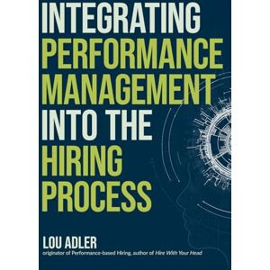 Adler, Lou Integrating Performance Management into the Hiring Process: A LinkedIn Coursebook Adler, Lou Integrating Performance Management into the Hiring Process: A LinkedIn Coursebook
