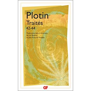 Plotin Traités 42-44: Sur les genres de l'être I, II et III Plotin Traités 42-44: Sur les genres de l'être I, II et III
