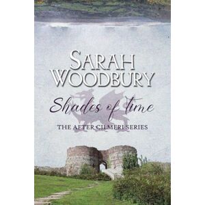 Woodbury, Sarah Shades of Time: Volume 12 (The After Cilmeri Series) Woodbury, Sarah Shades of Time: Volume 12 (The After Cilmeri Series)