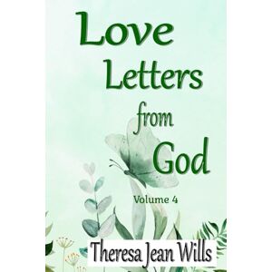Wills, Theresa Jean Love Letters from God Volume 4 Wills, Theresa Jean Love Letters from God Volume 4