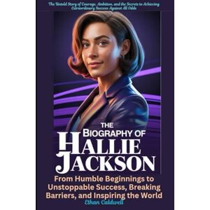 Caldwell, Ethan The Biography of Hallie Jackson From Humble Beginnings to Unstoppable Success, Breaking Barriers, and Inspiring the World: The Untold Story of ... Extraordinary Success Against All Odds Caldwell, Ethan The Biography of Hallie Jackson From Humble Beginnings to Unstoppable Success, Breaking Barriers, and Inspiring the World: The Untold Story of ... Extraordinary Success Against All Odds