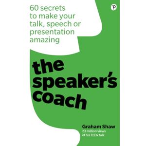 Shaw, Graham Speaker's Coach, The: 60 secrets to make your talk, speech or presentation amazing Shaw, Graham Speaker's Coach, The: 60 secrets to make your talk, speech or presentation amazing